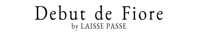 Debut de Fiore by LAISSE PASSE　デビュー・ド・フィオレ